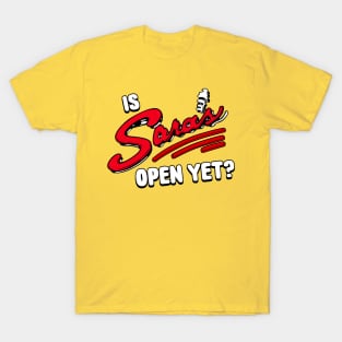 Is Sara's Open Yet? T-Shirt